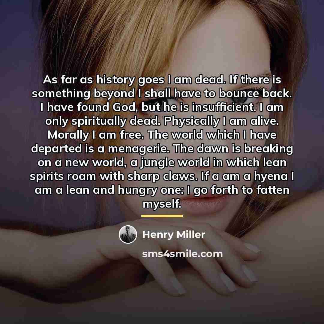 “As far as history goes I am dead. If there…” quote by Henry Miller