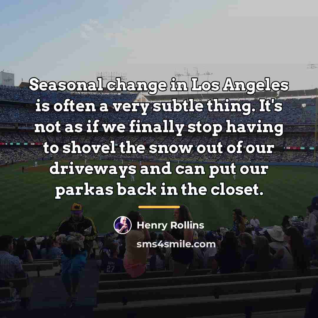 “Seasonal change in Los Angeles is often a very subtle…” quote by Henry Rollins