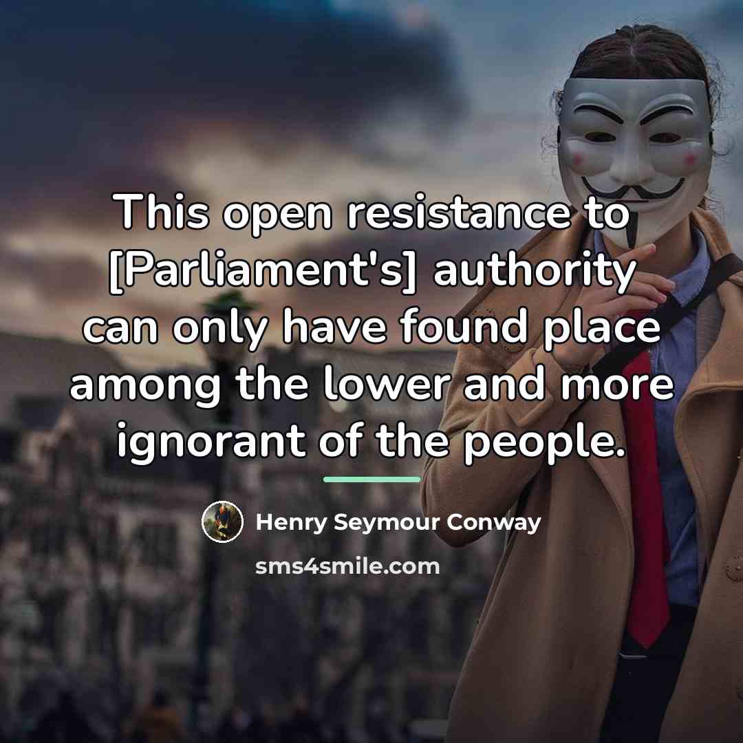 “This open resistance to [Parliament's] authority can only have found…” quote by Henry Seymour Conway