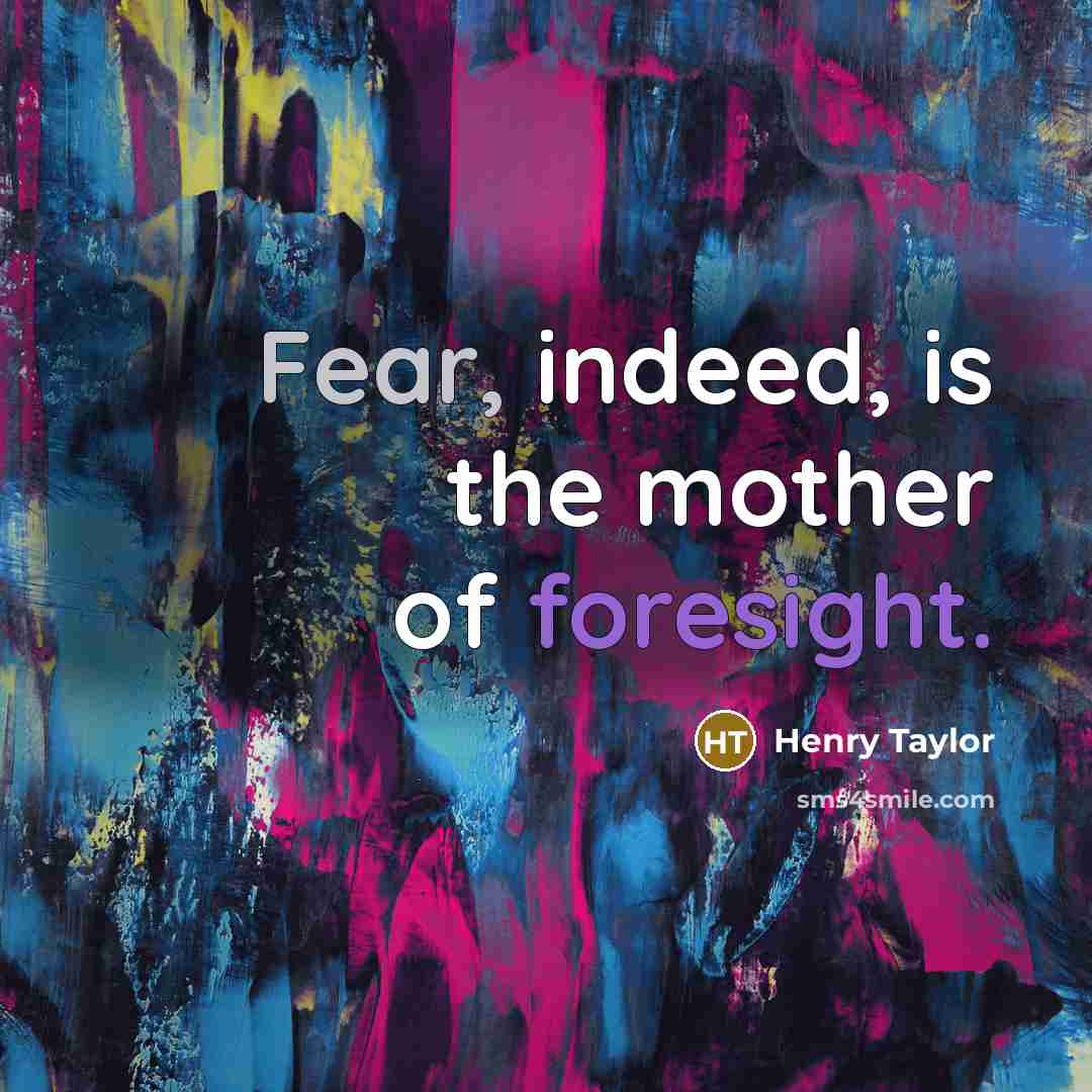 “Fear, indeed, is the mother of foresight.…” quote by Henry Taylor
