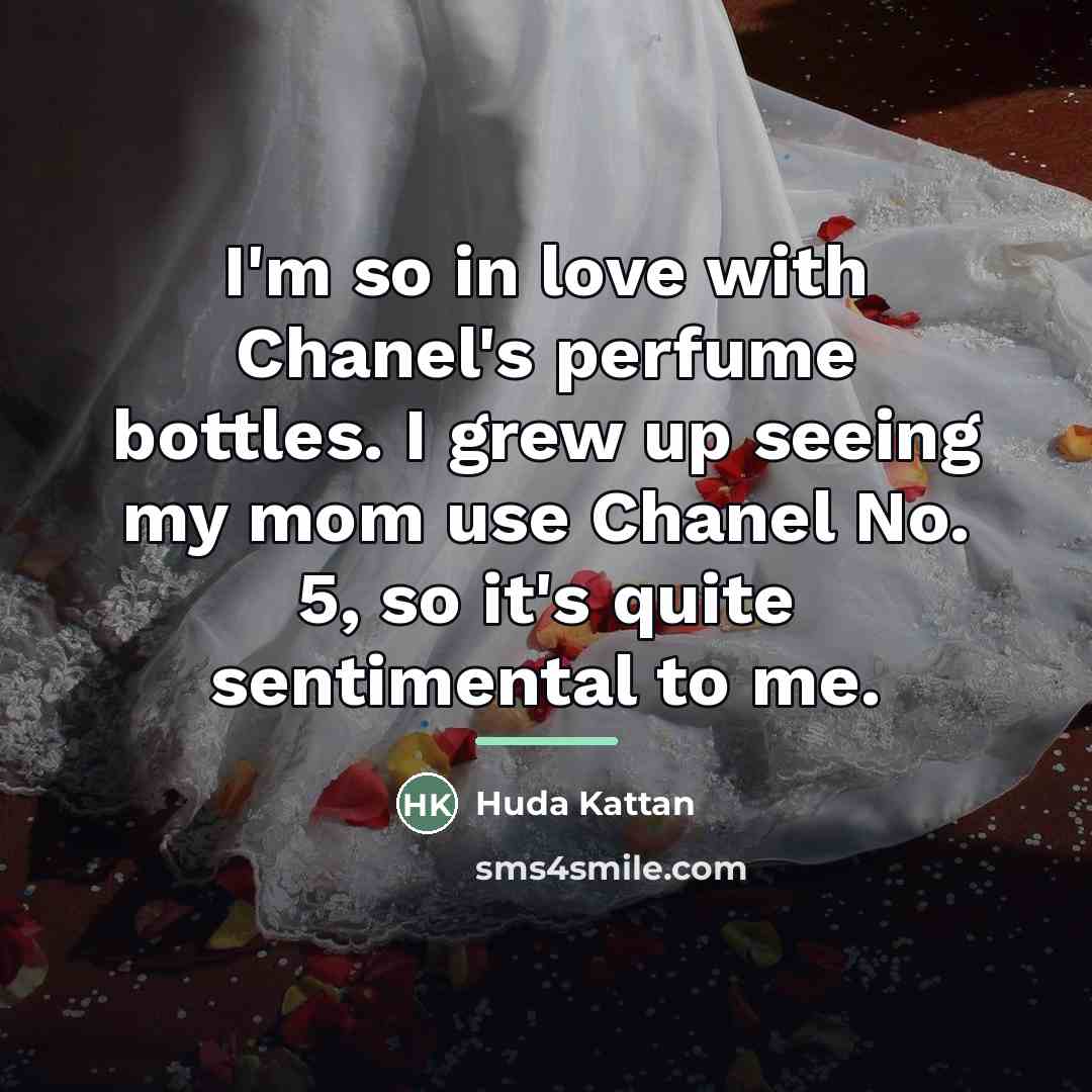 “I'm so in love with Chanel's perfume bottles. I grew…” quote by Huda Kattan