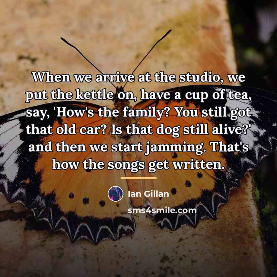 “When we arrive at the studio, we put the kettle…” quote by Ian Gillan