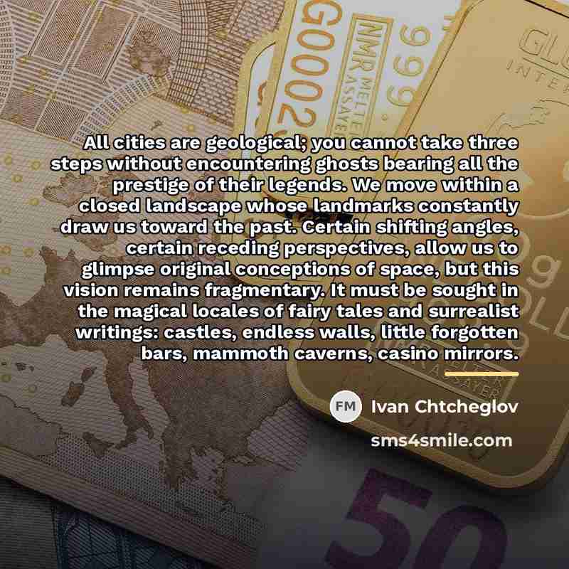 “All cities are geological; you cannot take three steps without…” quote by Ivan Chtcheglov