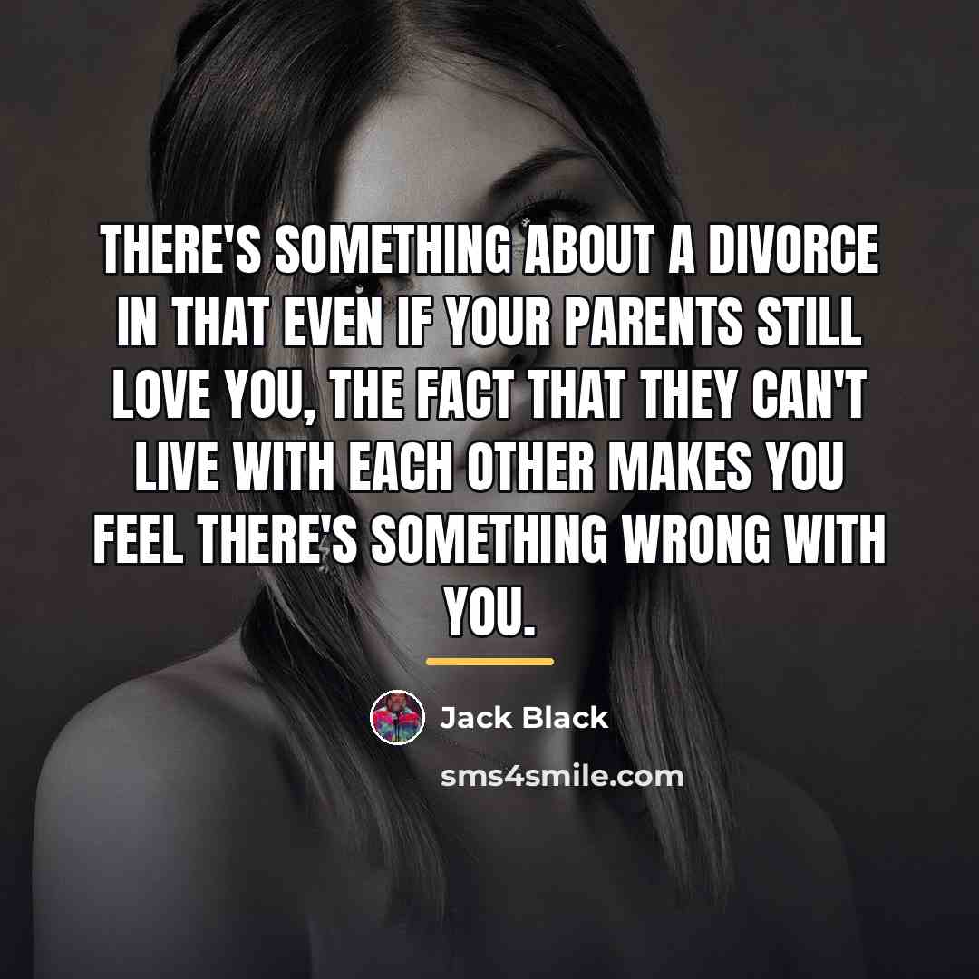 “There's something about a divorce in that even if your…” quote by Jack Black