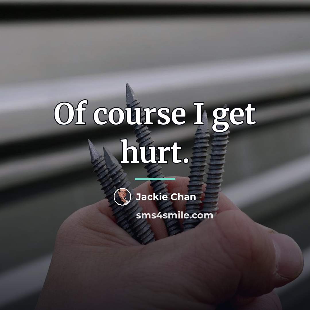 “Of course I get hurt.…” quote by Jackie Chan