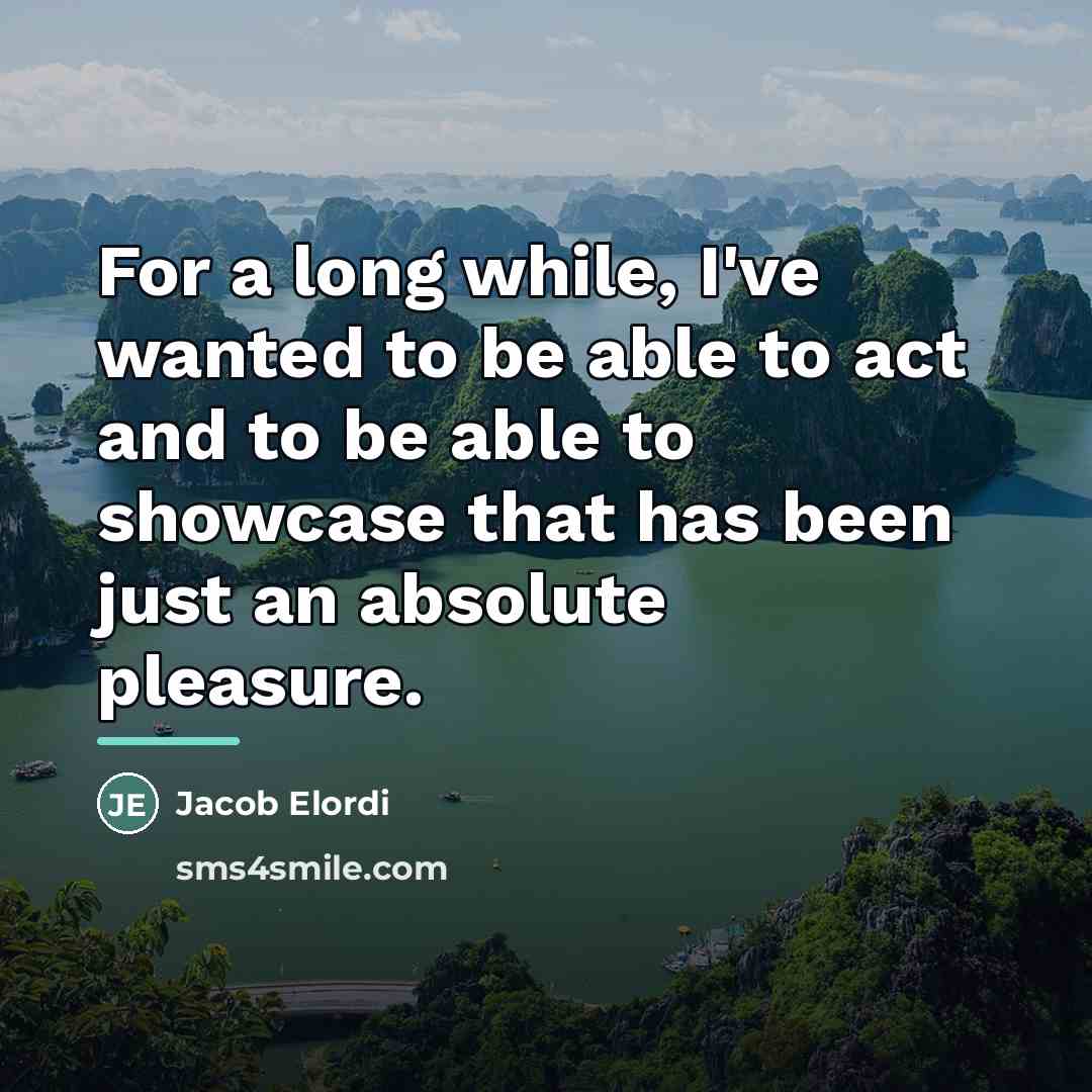 “For a long while, I've wanted to be able to…” quote by Jacob Elordi