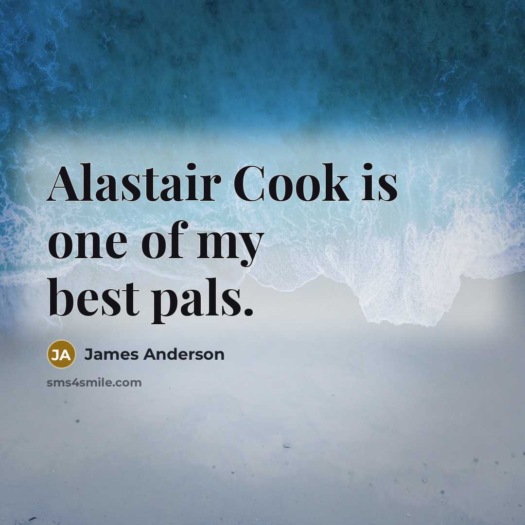 “Alastair Cook is one of my best pals.…” quote by James Anderson