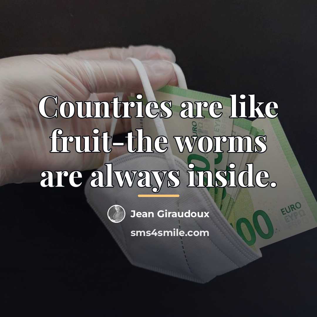 “Countries are like fruit-the worms are always inside.…” quote by Jean Giraudoux