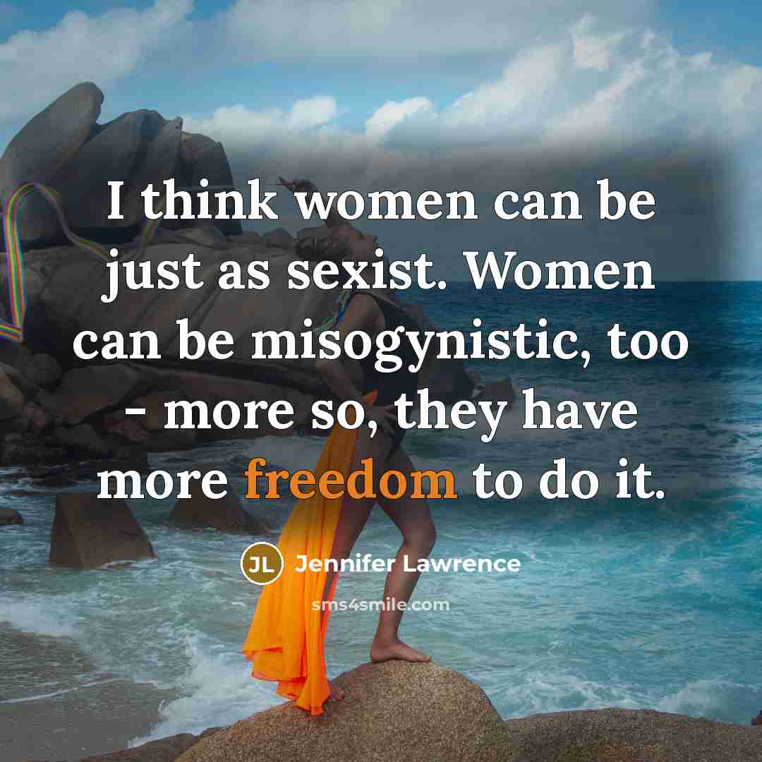 “I think women can be just as sexist. Women can…” quote by Jennifer Lawrence