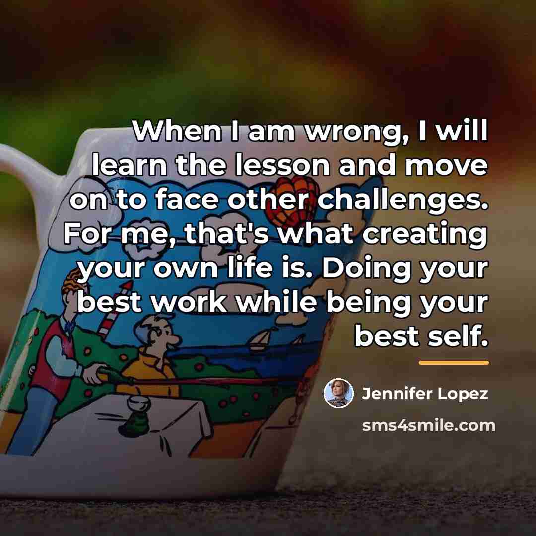 “When I am wrong, I will learn the lesson and…” quote by Jennifer Lopez