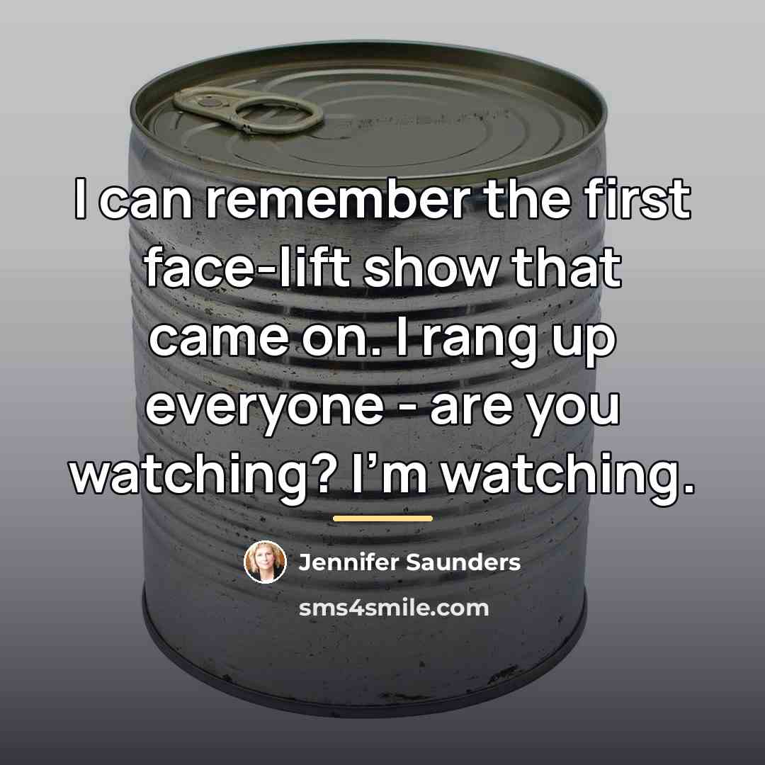“I can remember the first face-lift show that came on.…” quote by Jennifer Saunders