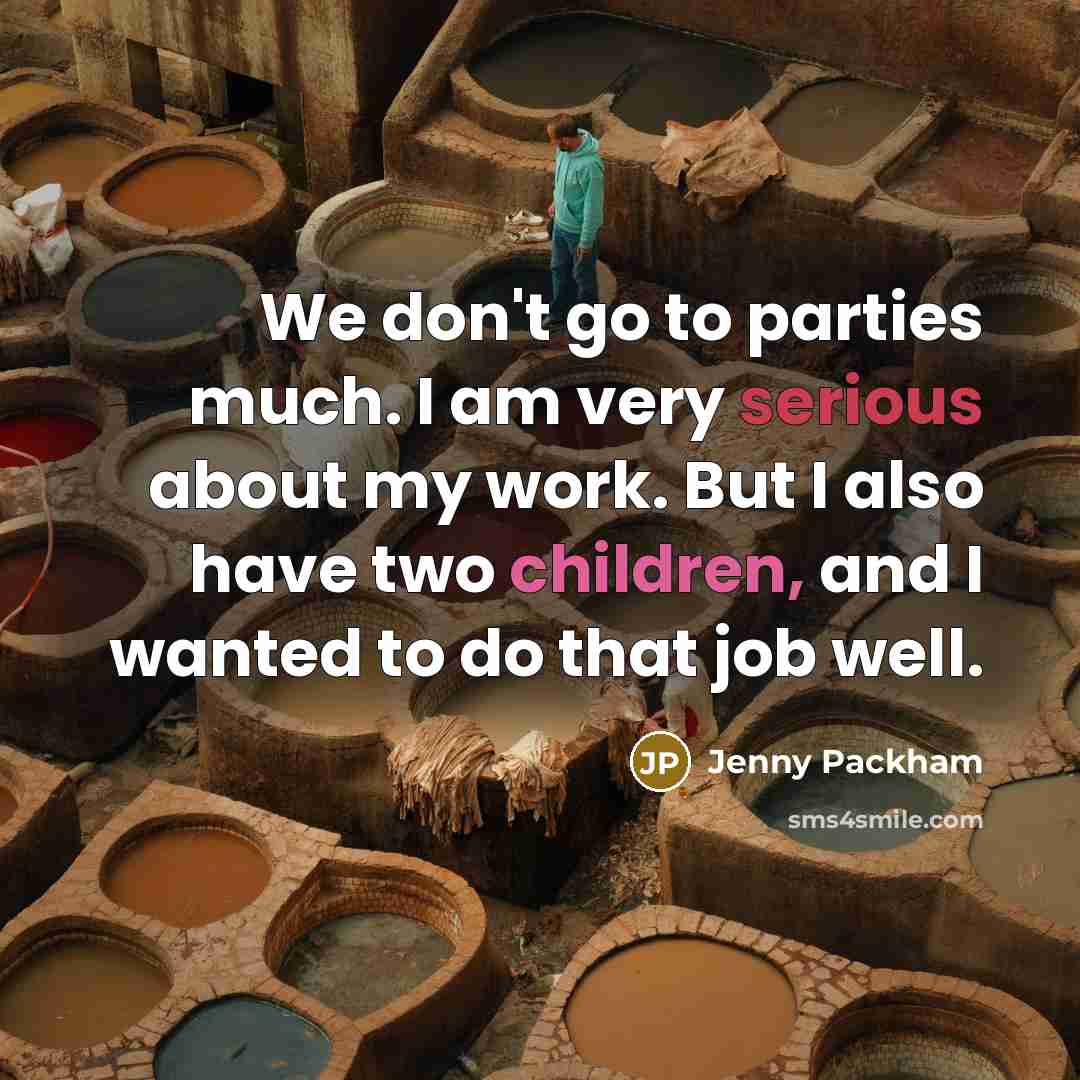 “We don't go to parties much. I am very serious…” quote by Jenny Packham