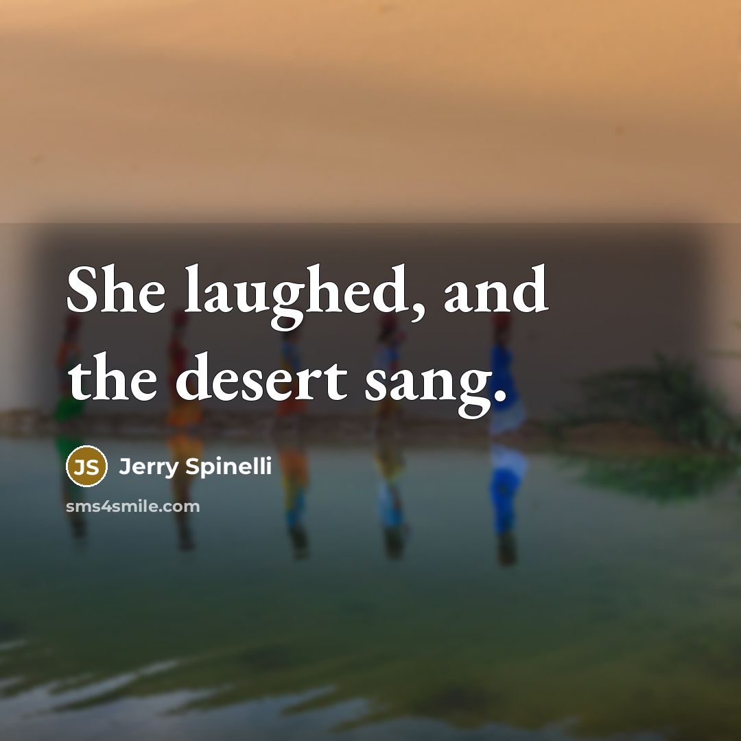 “She laughed, and the desert sang.…” quote by Jerry Spinelli