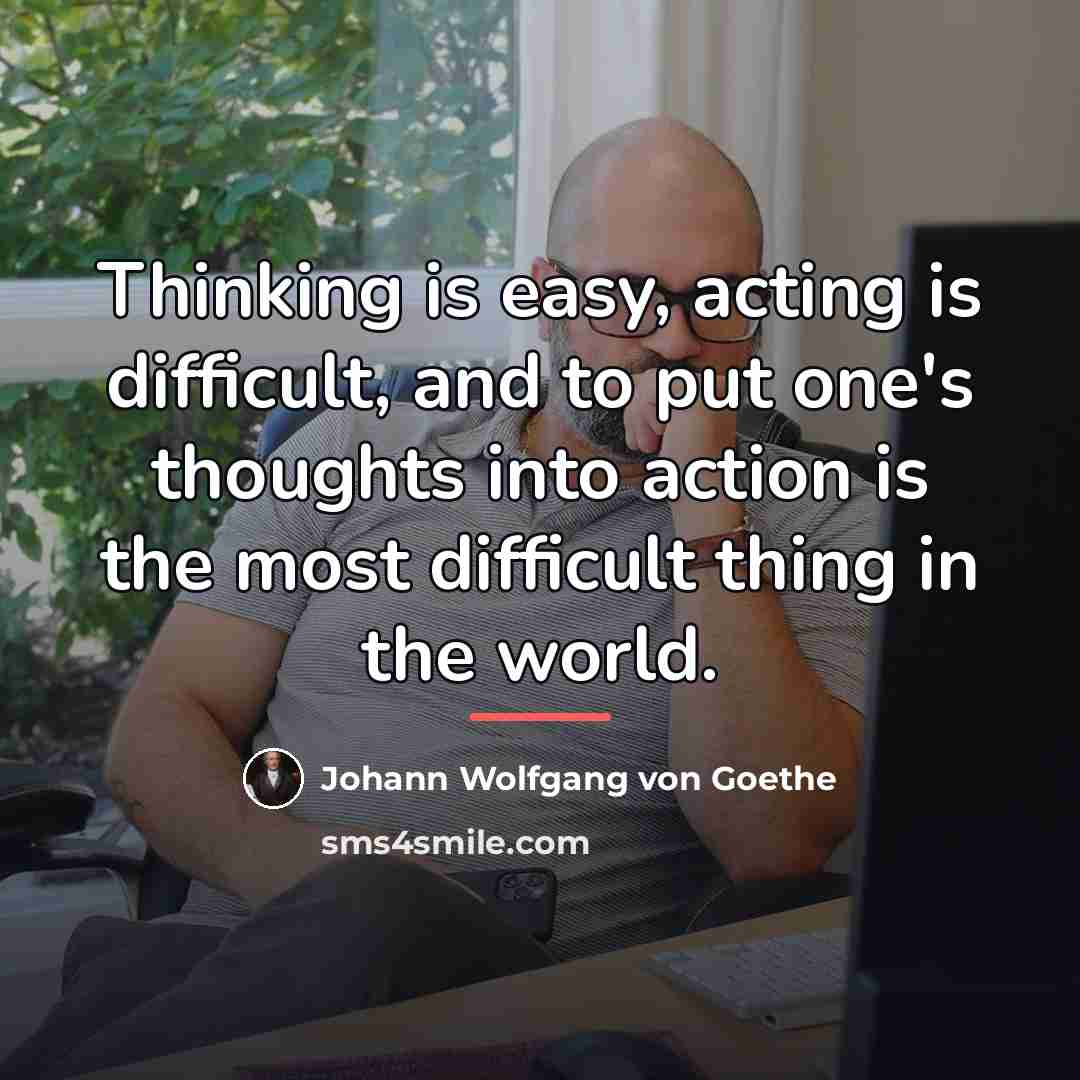 “Thinking is easy, acting is difficult, and to put one's…” quote by Johann Wolfgang von Goethe