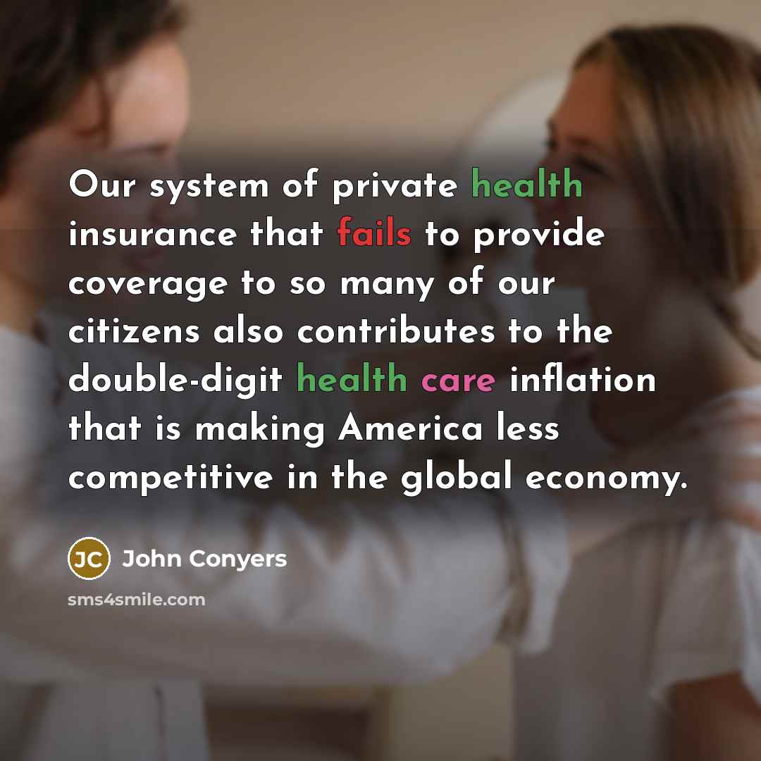 “Our system of private health insurance that fails to provide…” quote by John Conyers
