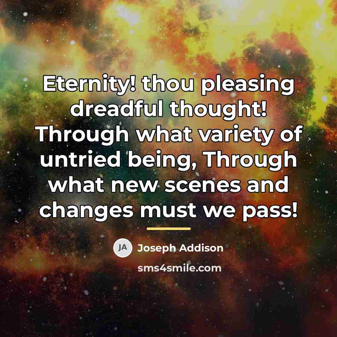“Eternity! thou pleasing dreadful thought! Through what variety of untried…” quote by Joseph Addison