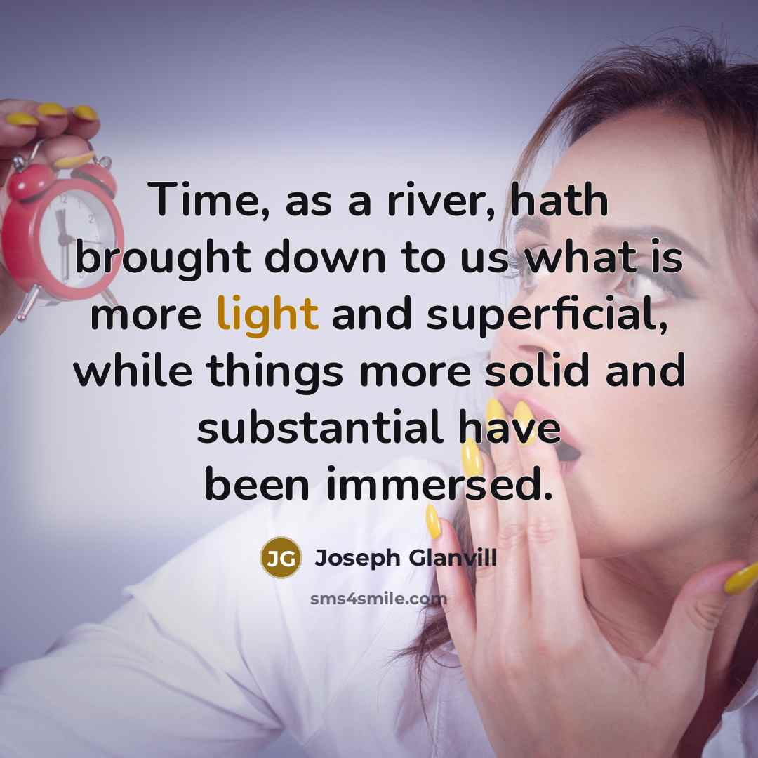 “Time, as a river, hath brought down to us what…” quote by Joseph Glanvill