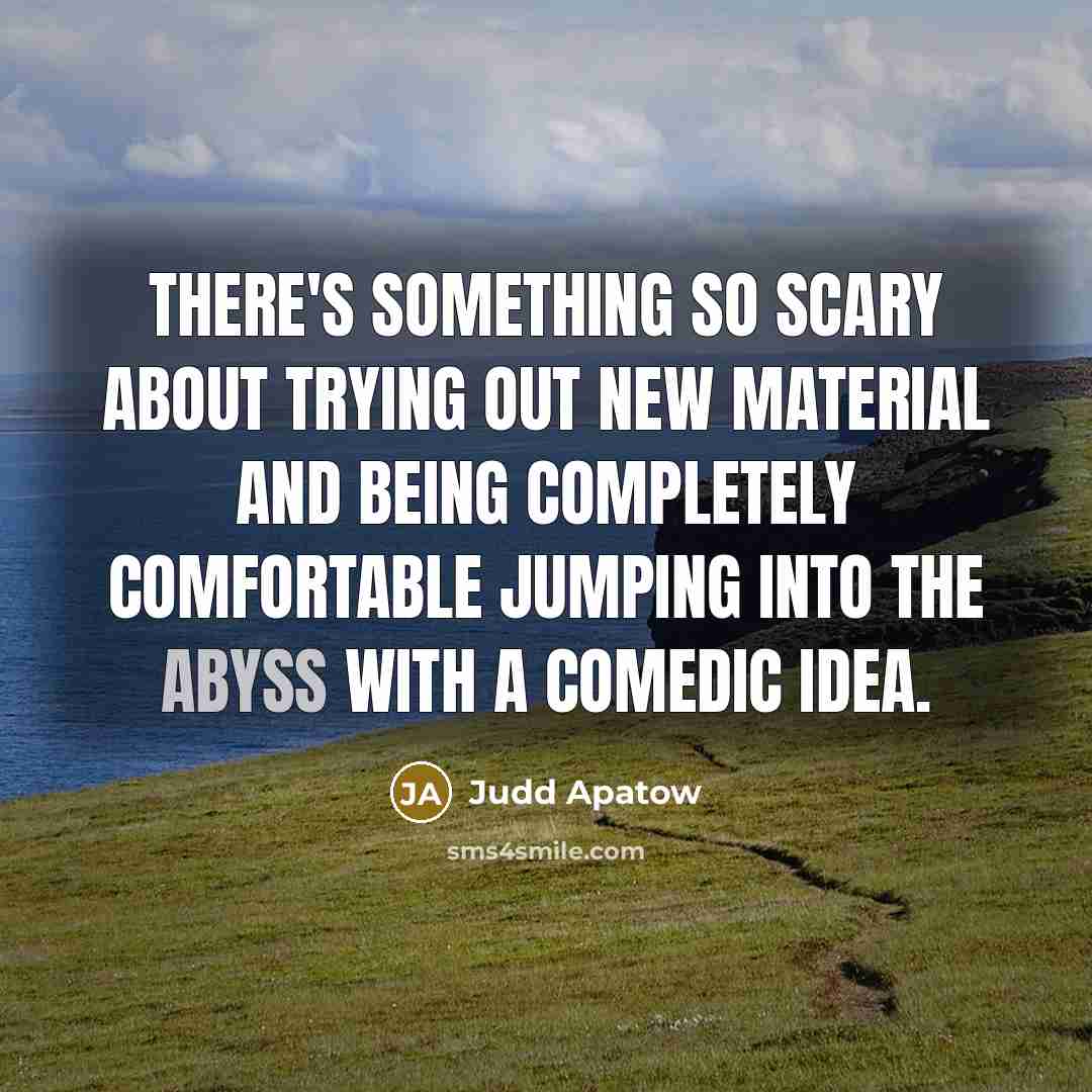 “There's something so scary about trying out new material and…” quote by Judd Apatow