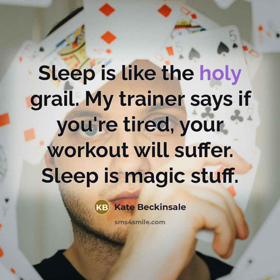 “Sleep is like the holy grail. My trainer says if…” quote by Kate Beckinsale