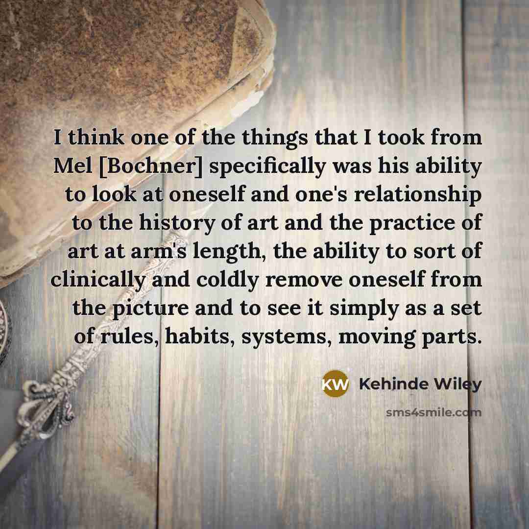 “I think one of the things that I took from…” quote by Kehinde Wiley