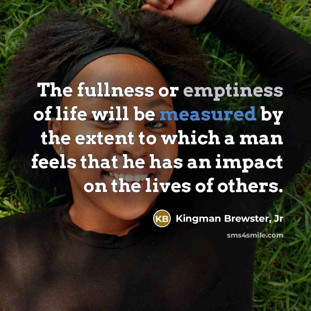 “The fullness or emptiness of life will be measured by…” quote by Kingman Brewster, Jr