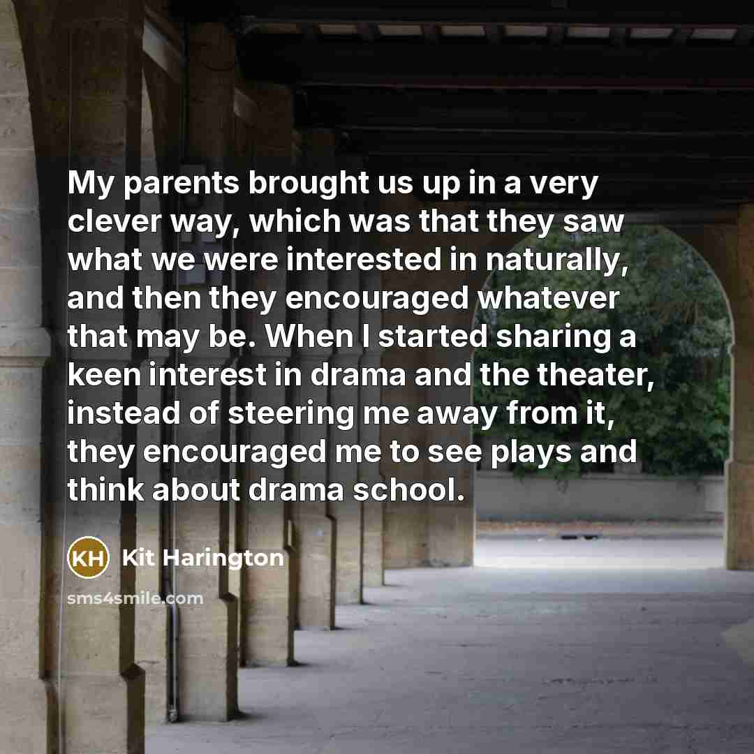 “My parents brought us up in a very clever way,…” quote by Kit Harington