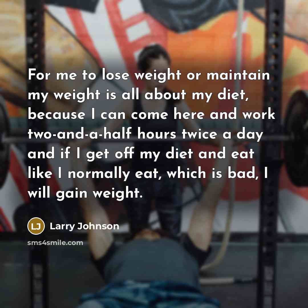 “For me to lose weight or maintain my weight is…” quote by Larry Johnson