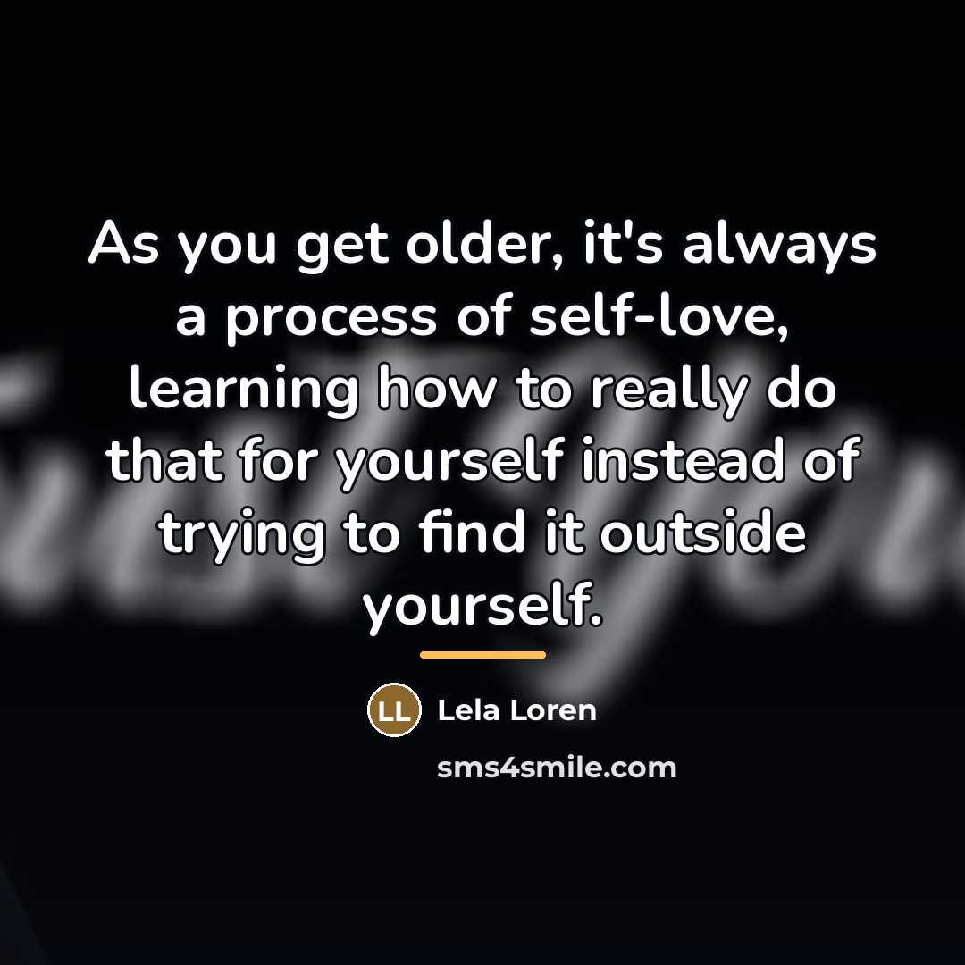 “As you get older, it's always a process of self-love,…” quote by Lela Loren