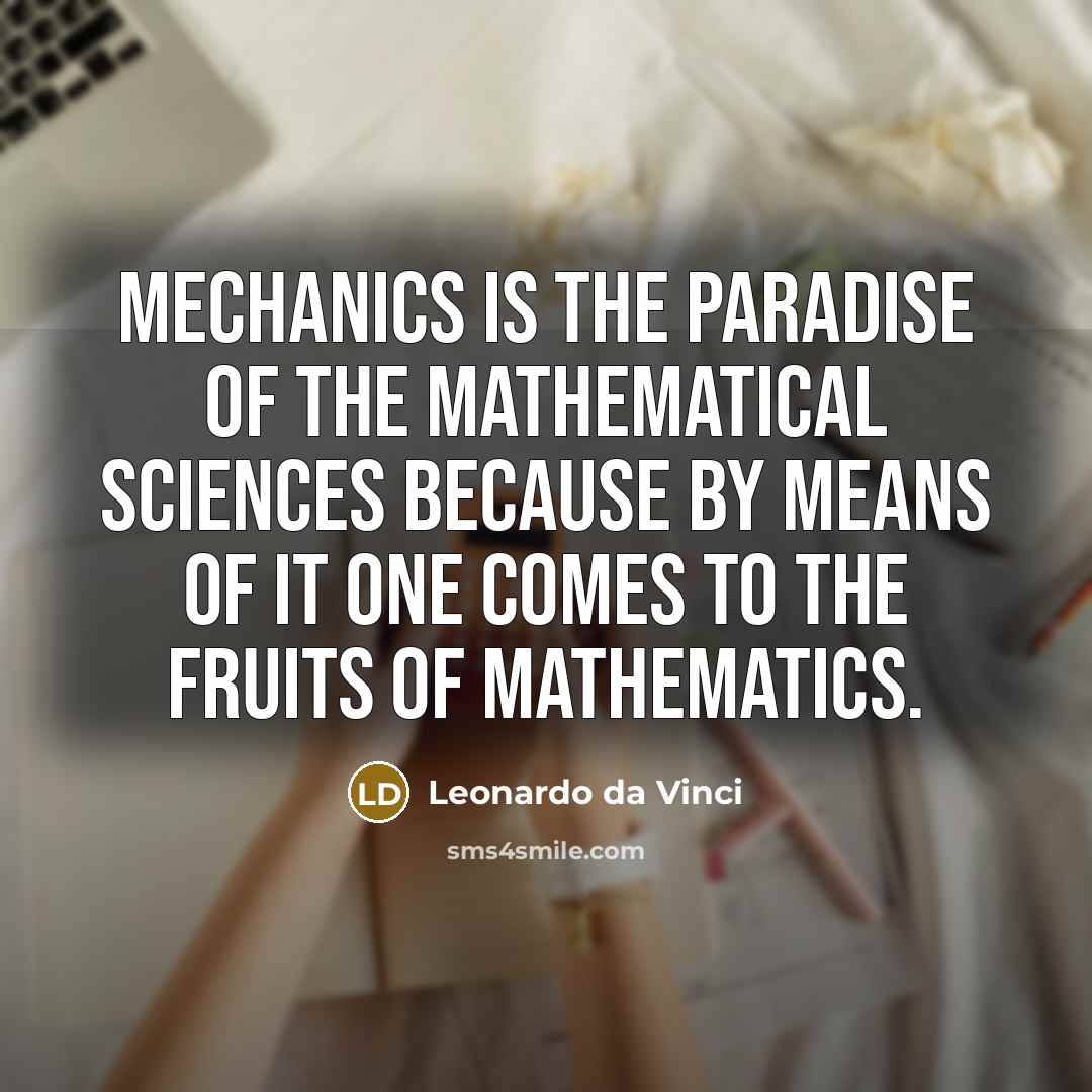 “Mechanics is the paradise of the mathematical sciences because by…” quote by Leonardo da Vinci