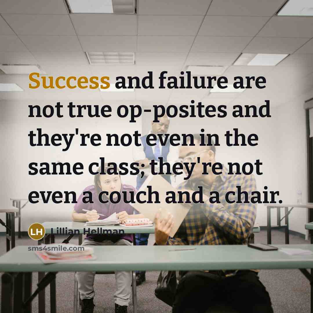 “Success and failure are not true op-posites and they're not…” quote by Lillian Hellman