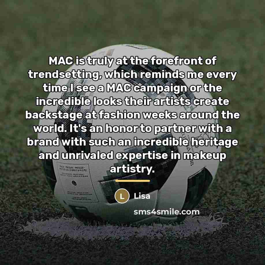 “MAC is truly at the forefront of trendsetting, which reminds…” quote by Lisa