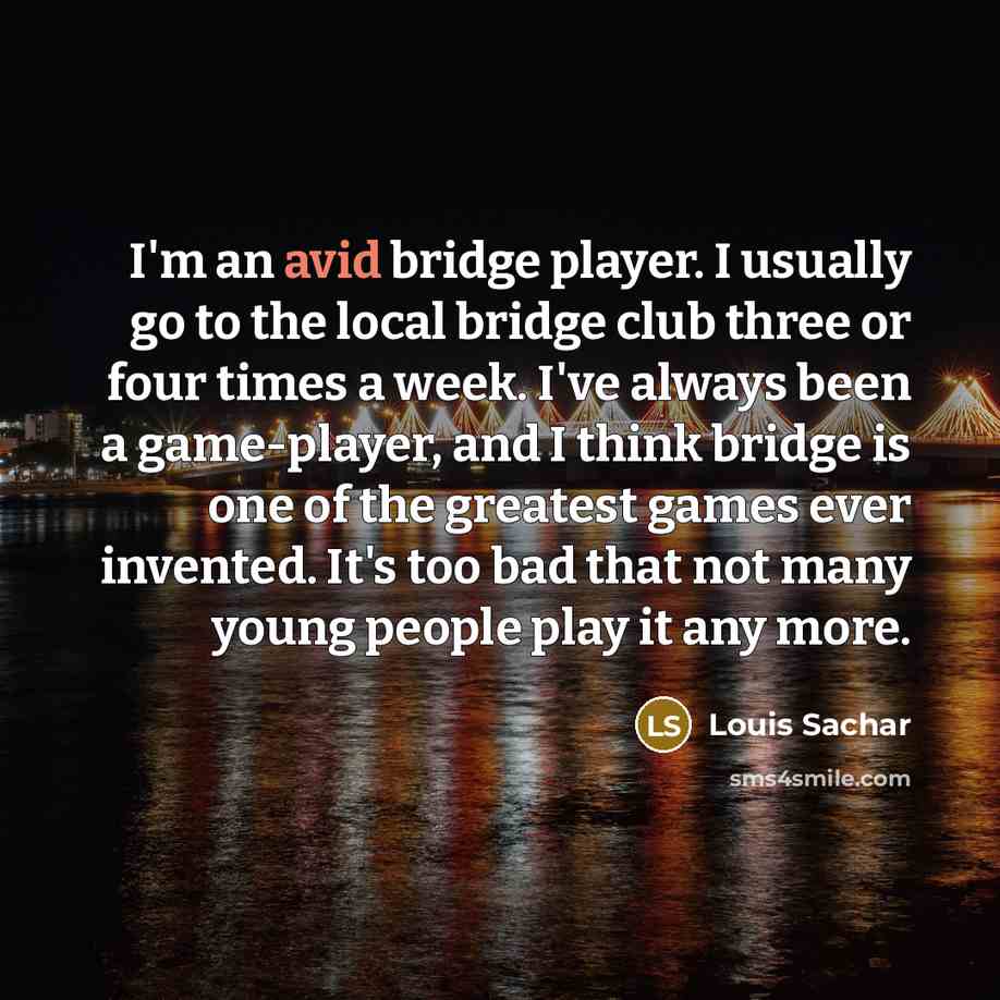 “I'm an avid bridge player. I usually go to the…” quote by Louis Sachar
