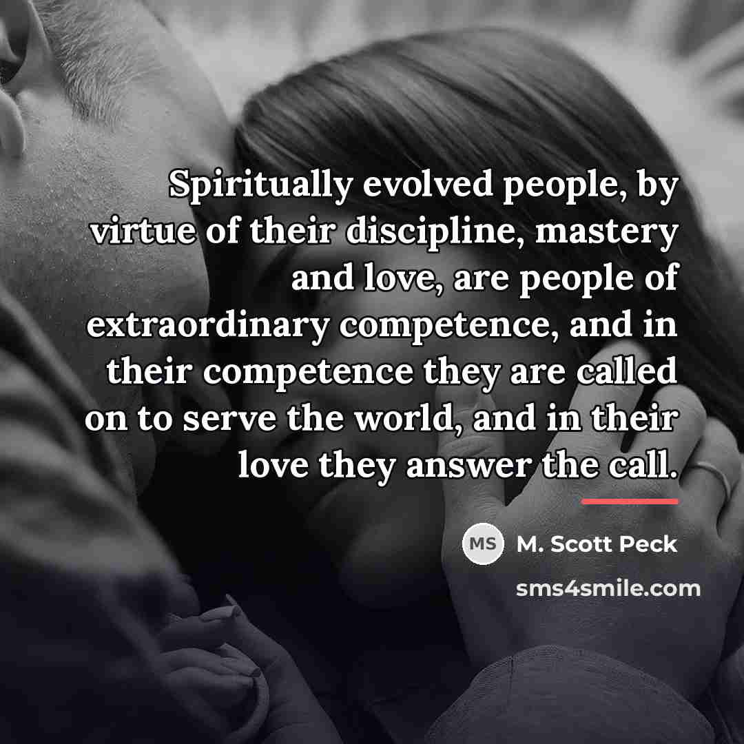 “Spiritually evolved people, by virtue of their discipline, mastery and…” quote by M. Scott Peck