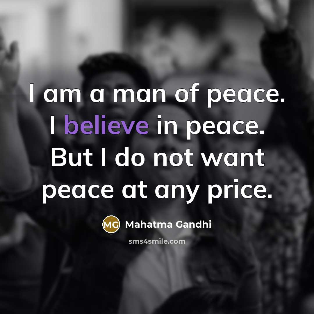 “I am a man of peace. I believe in peace.…” quote by Mahatma Gandhi