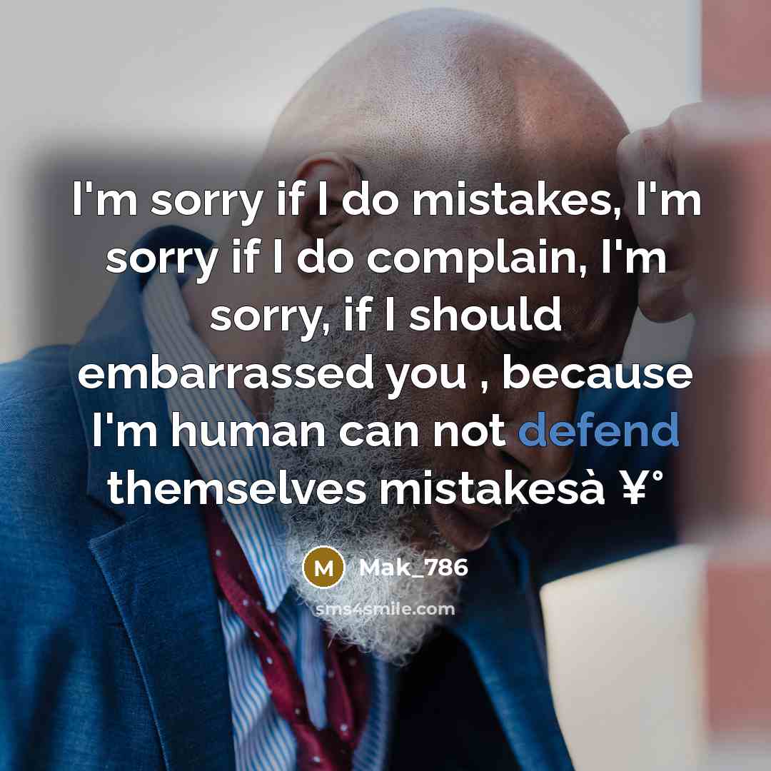 “I'm sorry if I do mistakes, I'm sorry if I…” quote by Mak_786