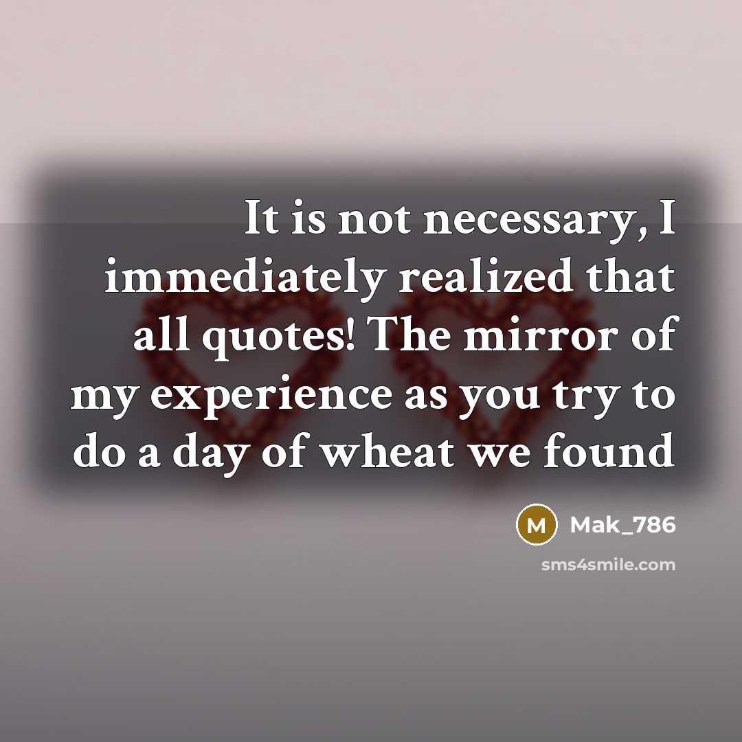 “It is not necessary, I immediately realized that all quotes!…” quote by Mak_786
