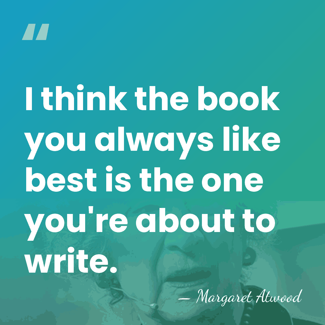 I think the book you always like best is the one you're&hellip; - Margaret Atwood