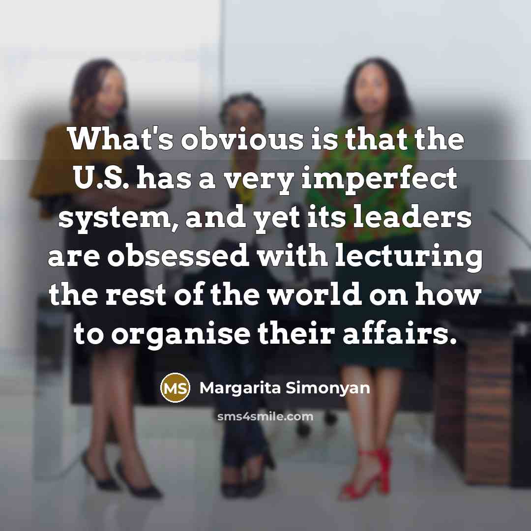 “What's obvious is that the U.S. has a very imperfect…” quote by Margarita Simonyan