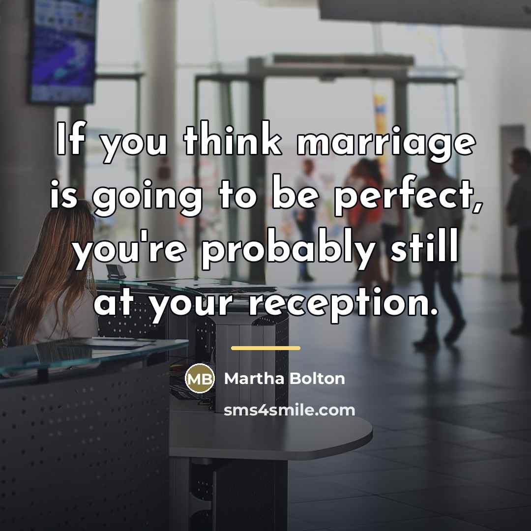 “If you think marriage is going to be perfect, you're…” quote by Martha Bolton