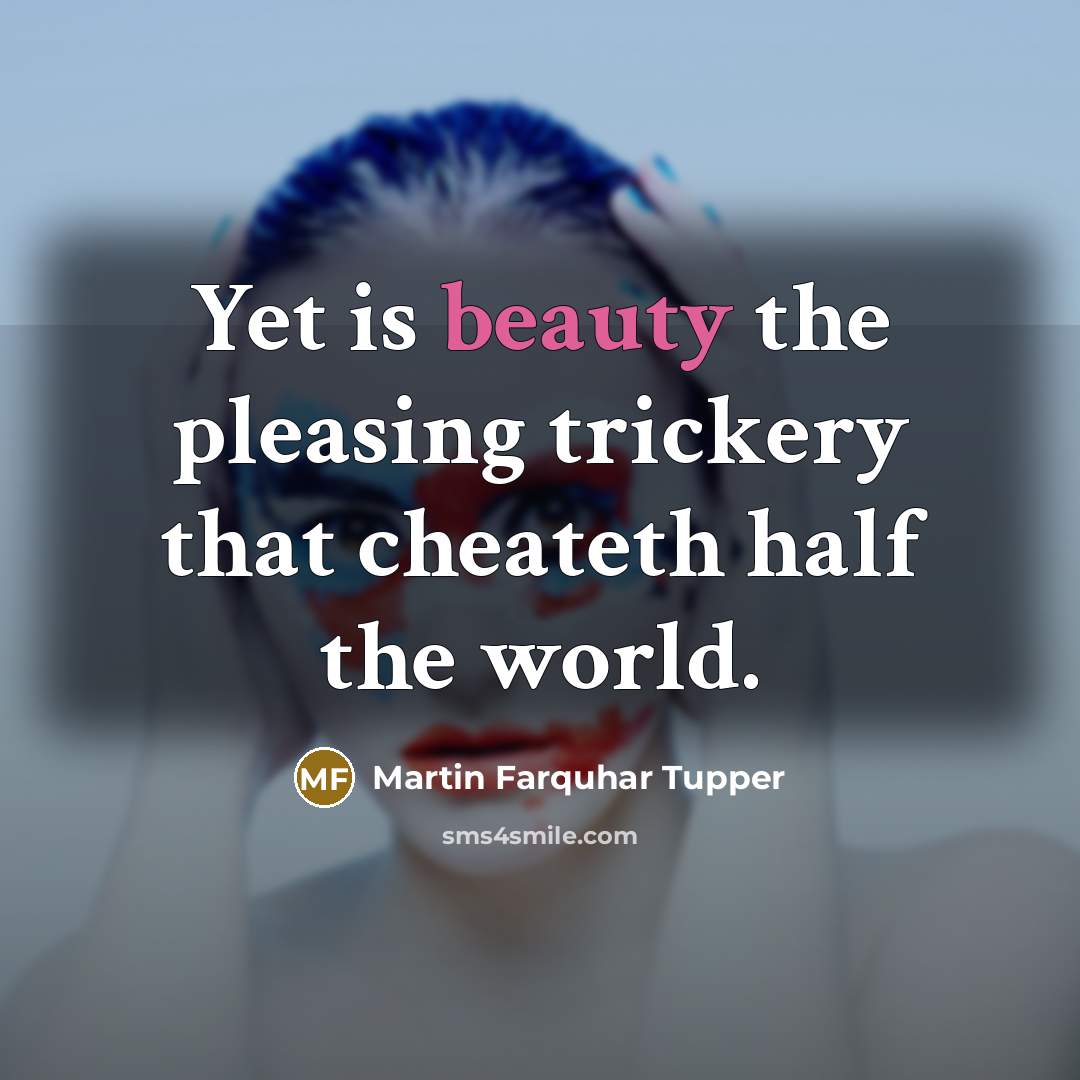 “Yet is beauty the pleasing trickery that cheateth half the…” quote by Martin Farquhar Tupper