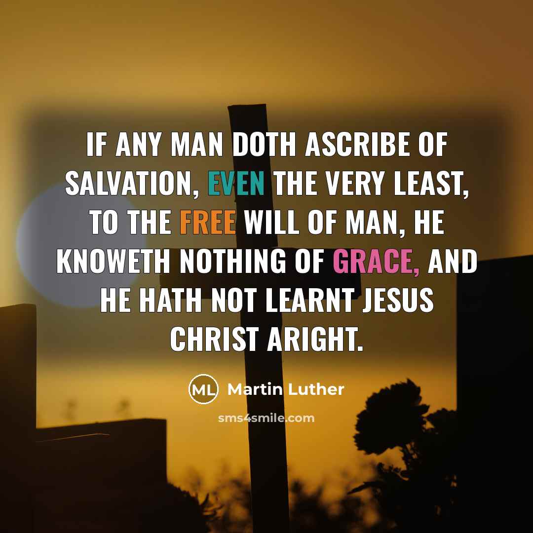 “If any man doth ascribe of salvation, even the very…” quote by Martin Luther