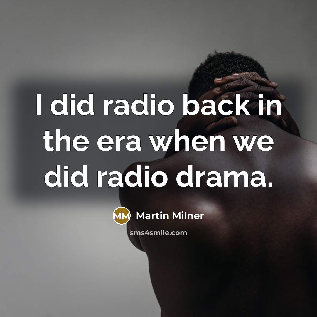 “I did radio back in the era when we did…” quote by Martin Milner