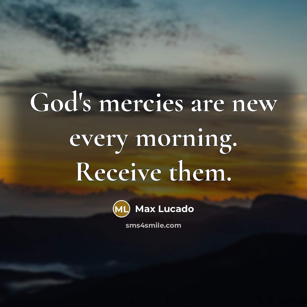 “God's mercies are new every morning. Receive them.…” quote by Max Lucado
