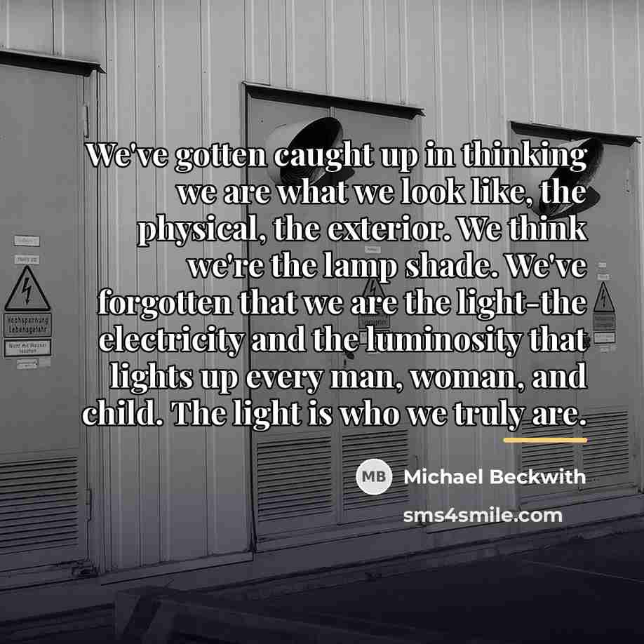 “We've gotten caught up in thinking we are what we…” quote by Michael Beckwith