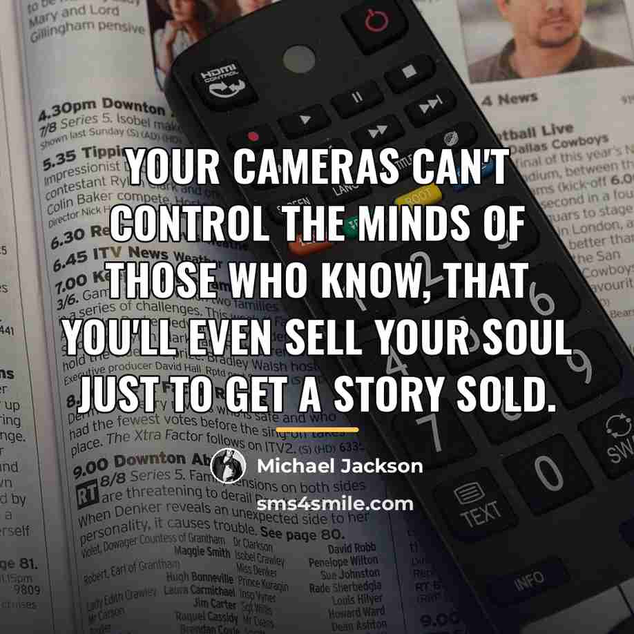 “Your cameras can't control the minds of those who know,…” quote by Michael Jackson