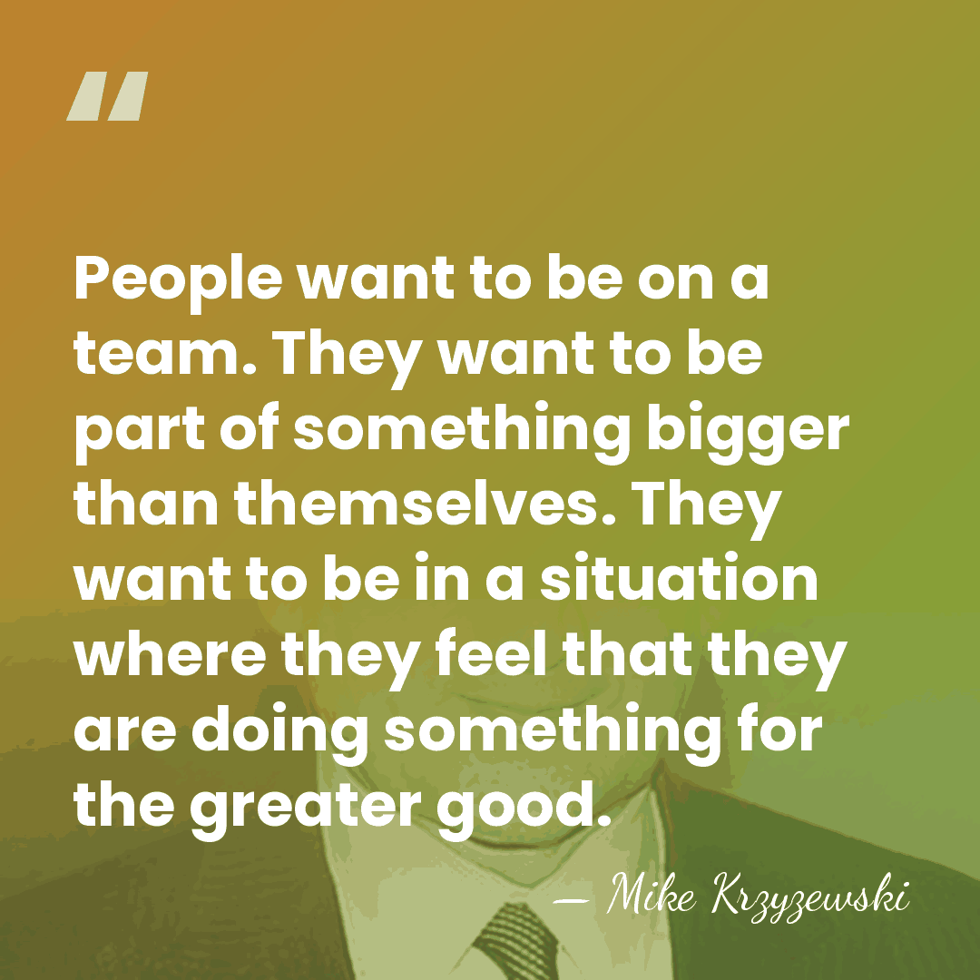 People want to be on a team. They want to be part&hellip; - Mike Krzyzewski