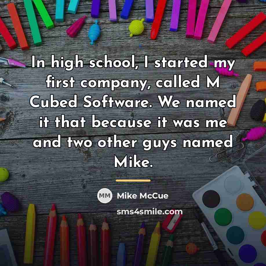 “In high school, I started my first company, called M…” quote by Mike McCue