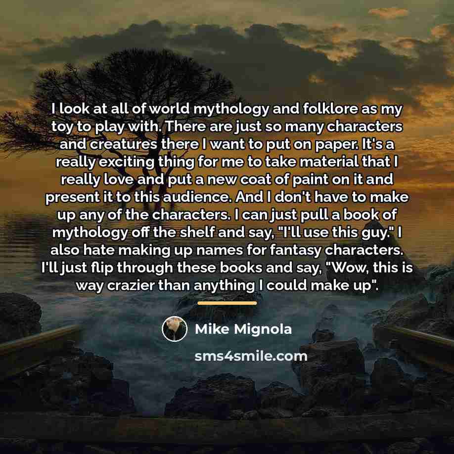 “I look at all of world mythology and folklore as…” quote by Mike Mignola