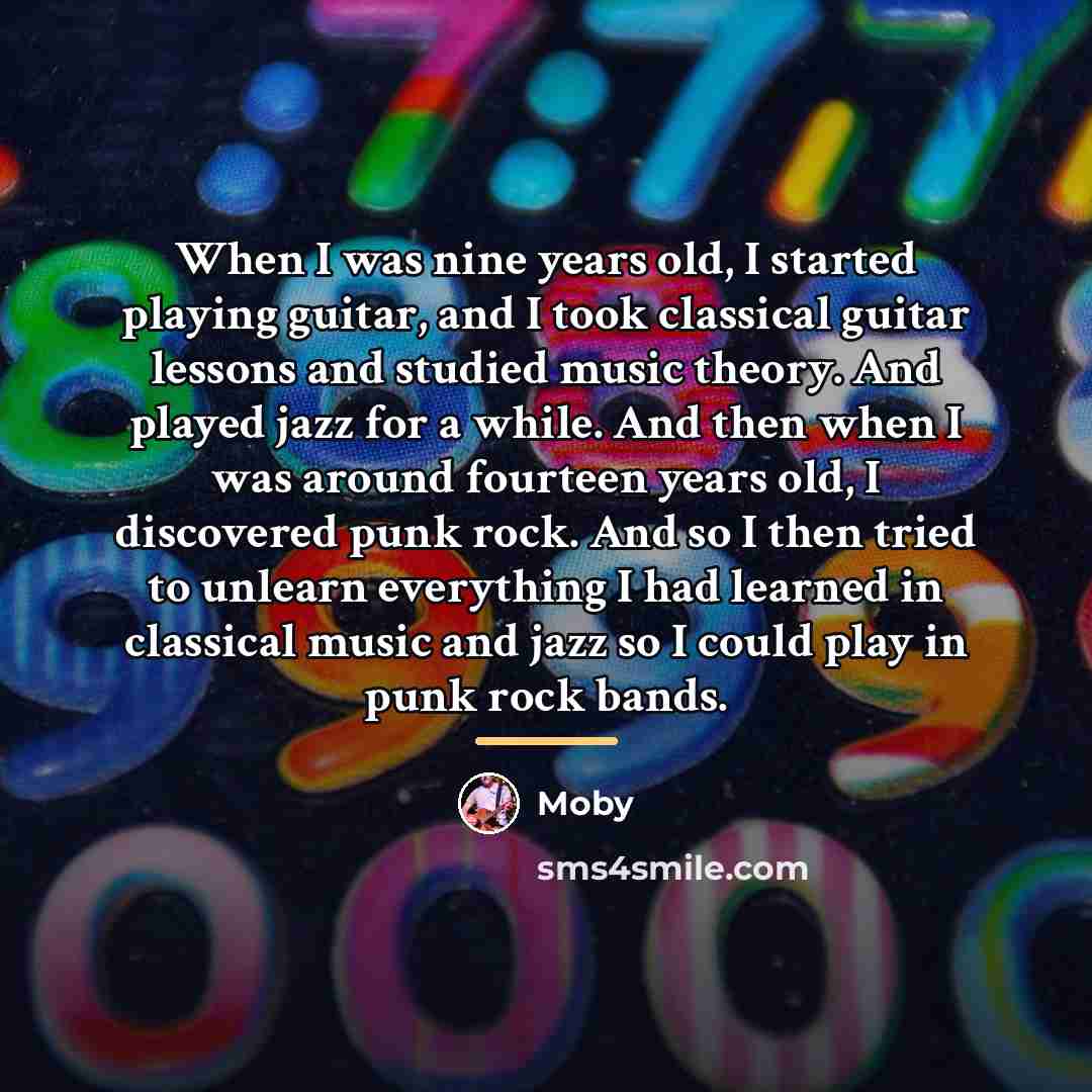 “When I was nine years old, I started playing guitar,…” quote by Moby
