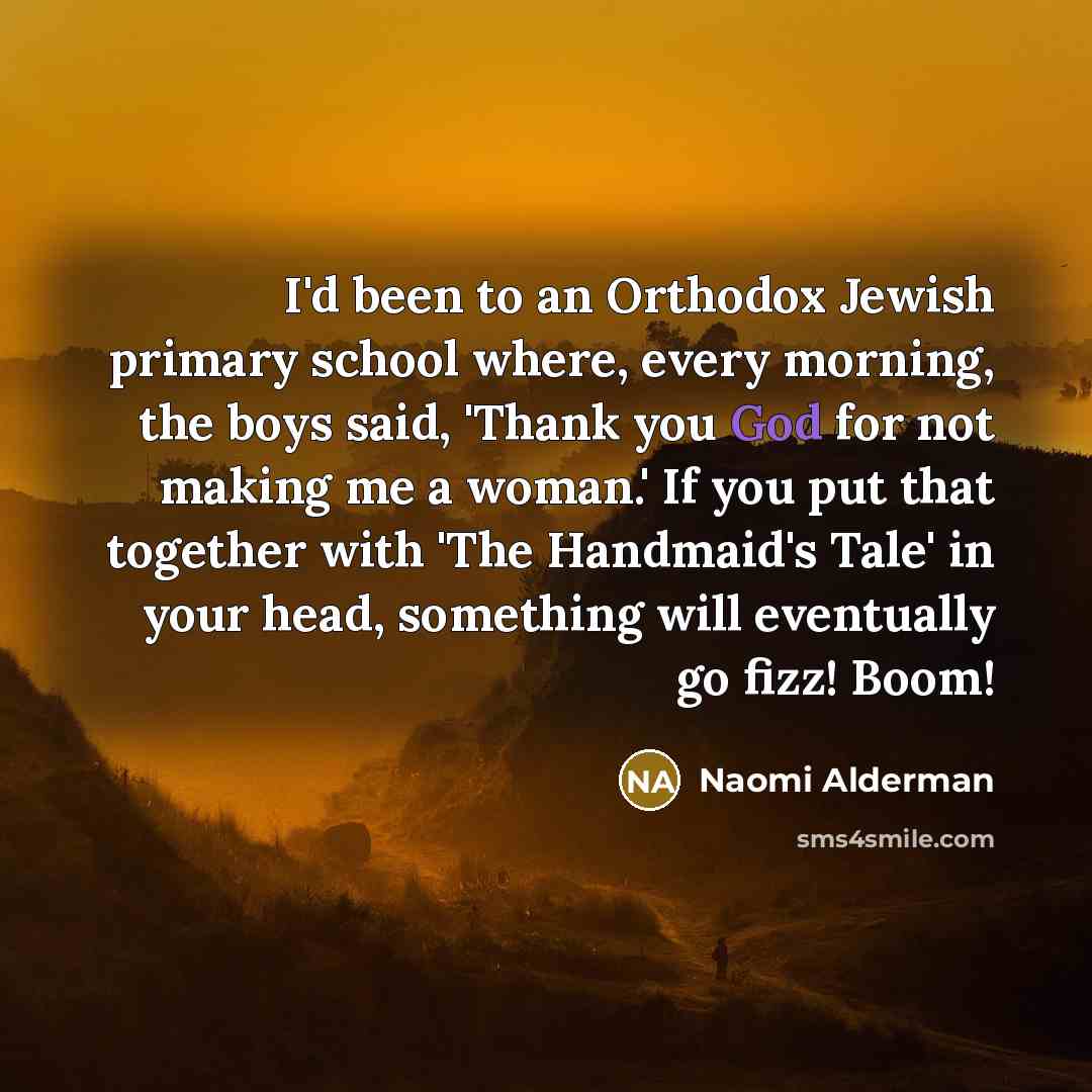 “I'd been to an Orthodox Jewish primary school where, every…” quote by Naomi Alderman